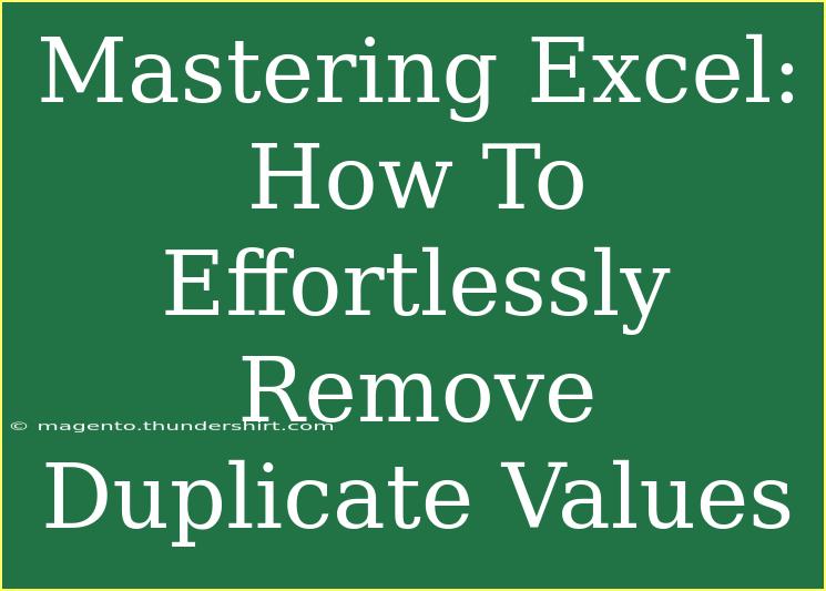 Mastering Excel: How To Effortlessly Remove Duplicate Values