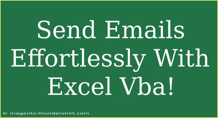 Send Emails Effortlessly With Excel Vba!