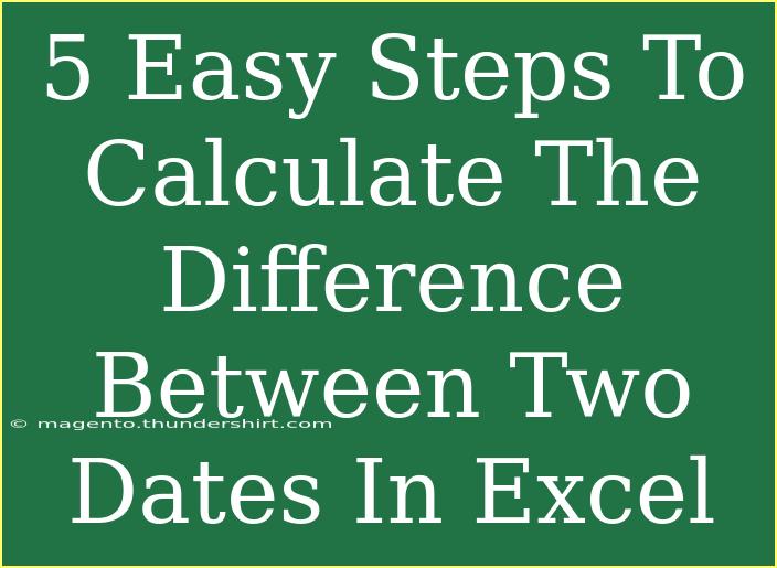 5 Easy Steps To Calculate The Difference Between Two Dates In Excel