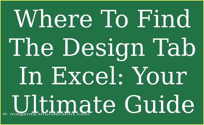 Where To Find The Design Tab In Excel: Your Ultimate Guide