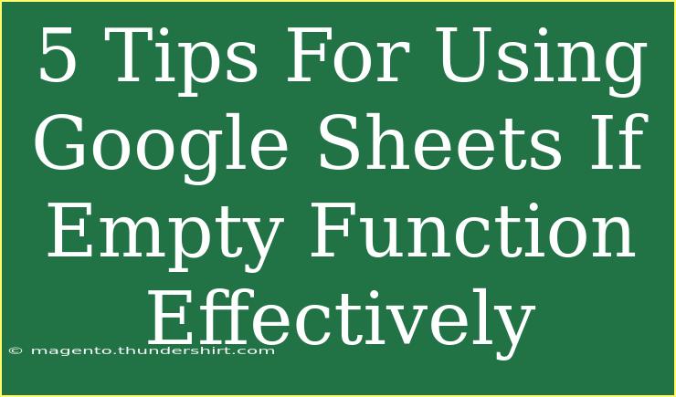 5 Tips For Using Google Sheets If Empty Function Effectively