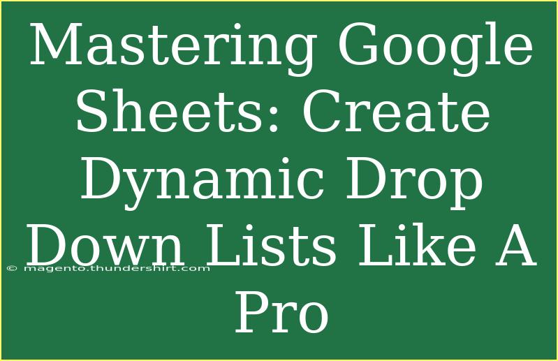 Mastering Google Sheets: Create Dynamic Drop Down Lists Like A Pro