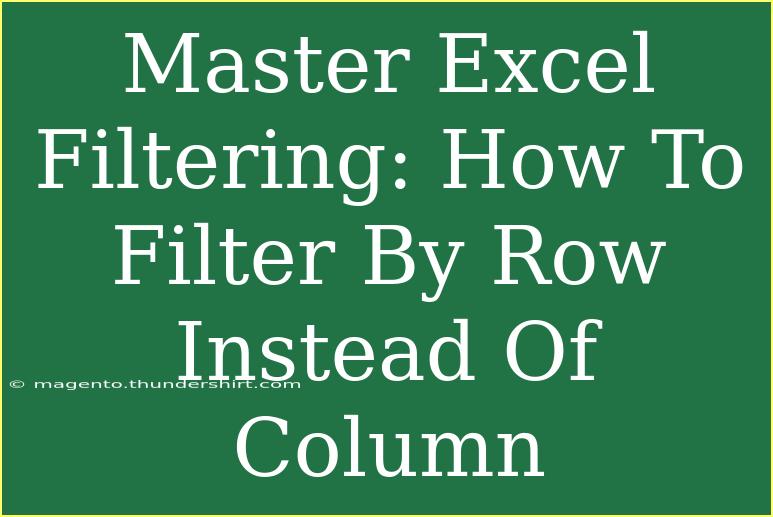 Master Excel Filtering: How To Filter By Row Instead Of Column