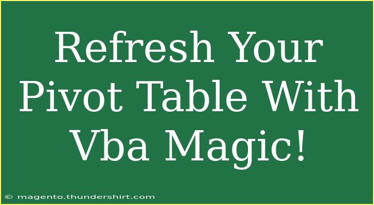 Refresh Your Pivot Table With Vba Magic!