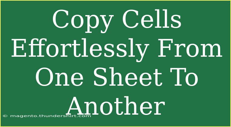 Copy Cells Effortlessly From One Sheet To Another