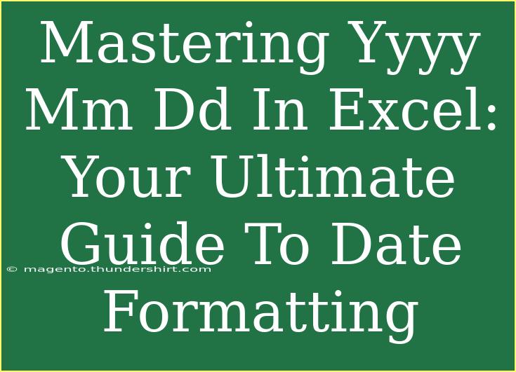 Mastering Yyyy Mm Dd In Excel: Your Ultimate Guide To Date Formatting