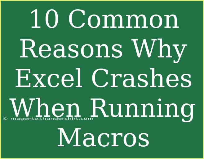 10 Common Reasons Why Excel Crashes When Running Macros