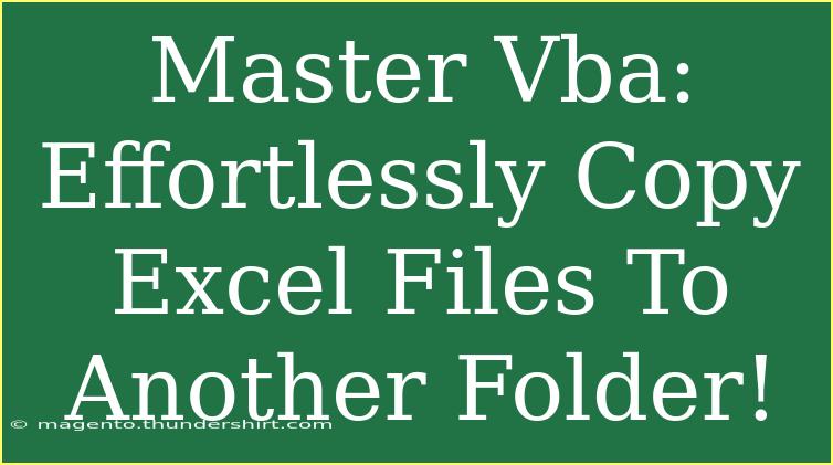 Master Vba: Effortlessly Copy Excel Files To Another Folder!