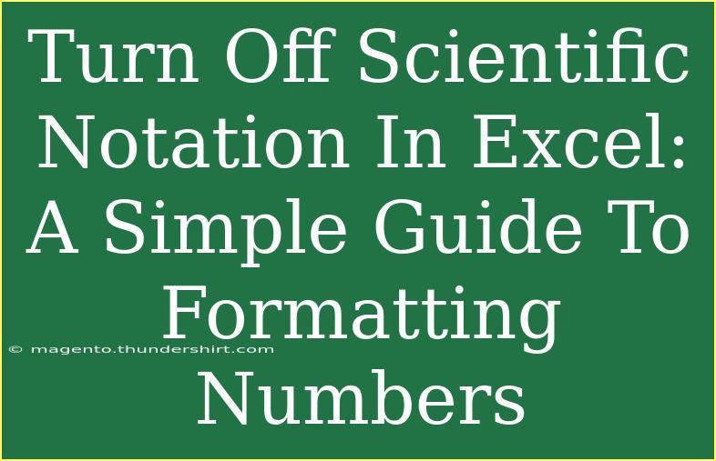 Turn Off Scientific Notation In Excel: A Simple Guide To Formatting Numbers