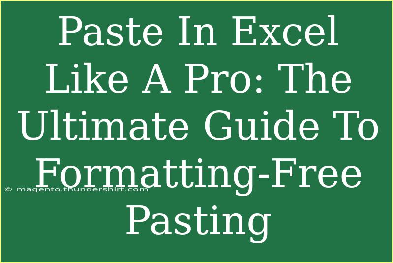 Paste In Excel Like A Pro: The Ultimate Guide To Formatting-Free Pasting