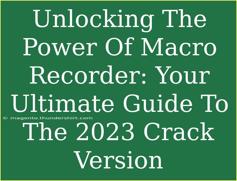 Unlocking The Power Of Macro Recorder: Your Ultimate Guide To The 2023 Crack Version