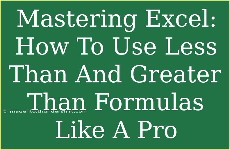 Mastering Excel: How To Use Less Than And Greater Than Formulas Like A Pro