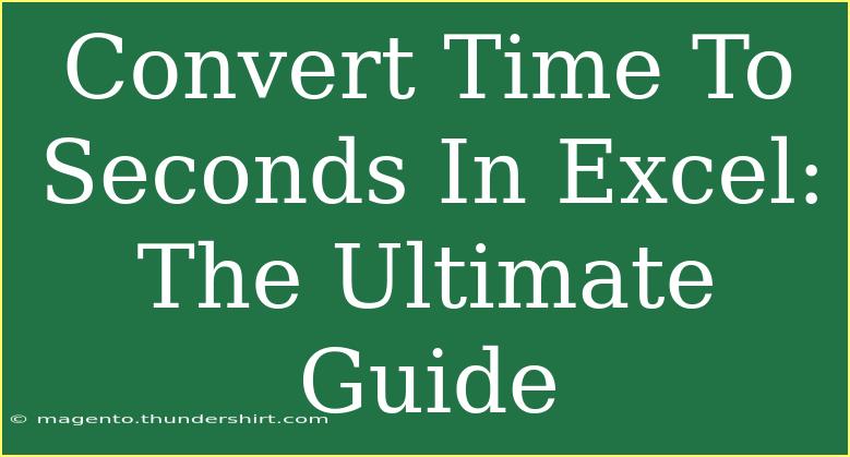 Convert Time To Seconds In Excel: The Ultimate Guide