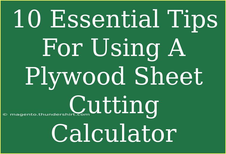 10 Essential Tips For Using A Plywood Sheet Cutting Calculator