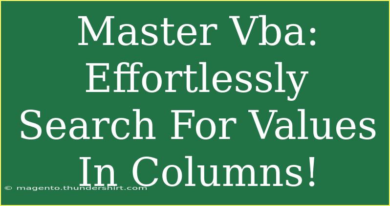 Master Vba: Effortlessly Search For Values In Columns!