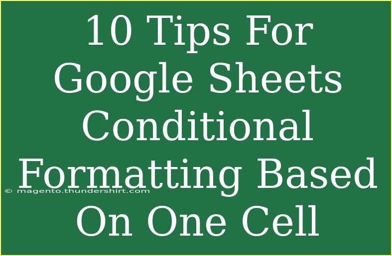 10 Tips For Google Sheets Conditional Formatting Based On One Cell