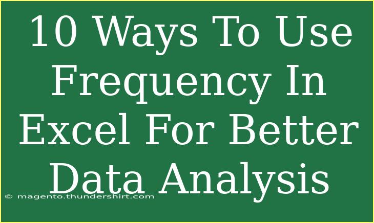 10 Ways To Use Frequency In Excel For Better Data Analysis