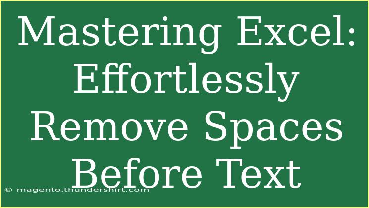 Mastering Excel: Effortlessly Remove Spaces Before Text