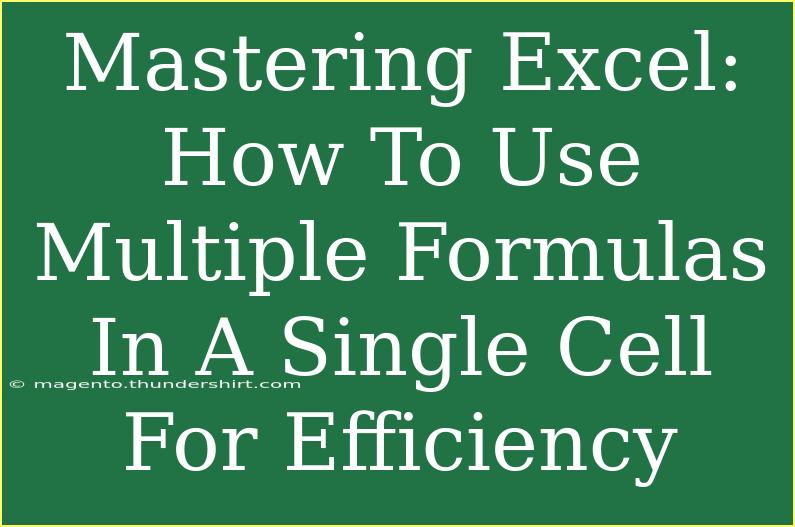 Mastering Excel: How To Use Multiple Formulas In A Single Cell For Efficiency