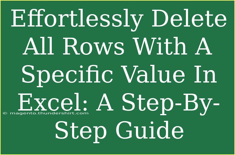 Effortlessly Delete All Rows With A Specific Value In Excel: A Step-By-Step Guide