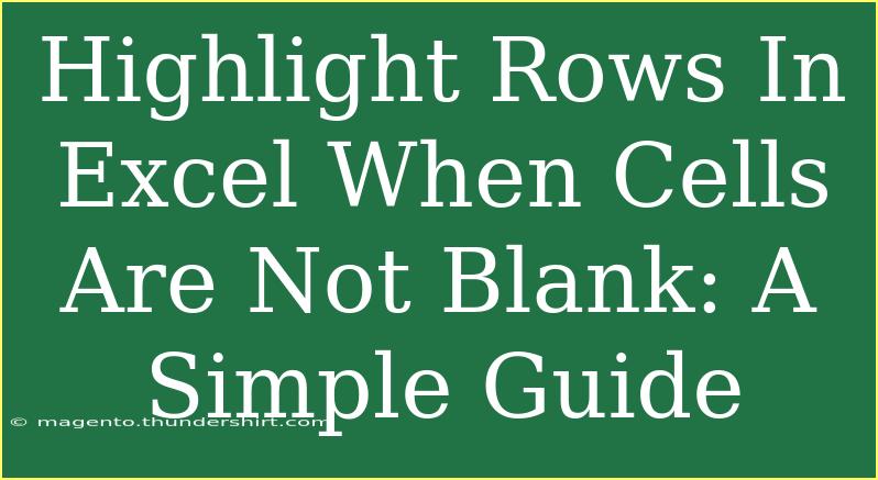 Highlight Rows In Excel When Cells Are Not Blank: A Simple Guide