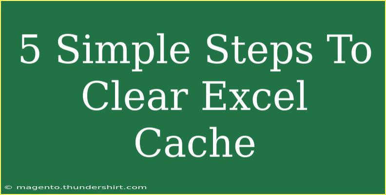 5 Simple Steps To Clear Excel Cache