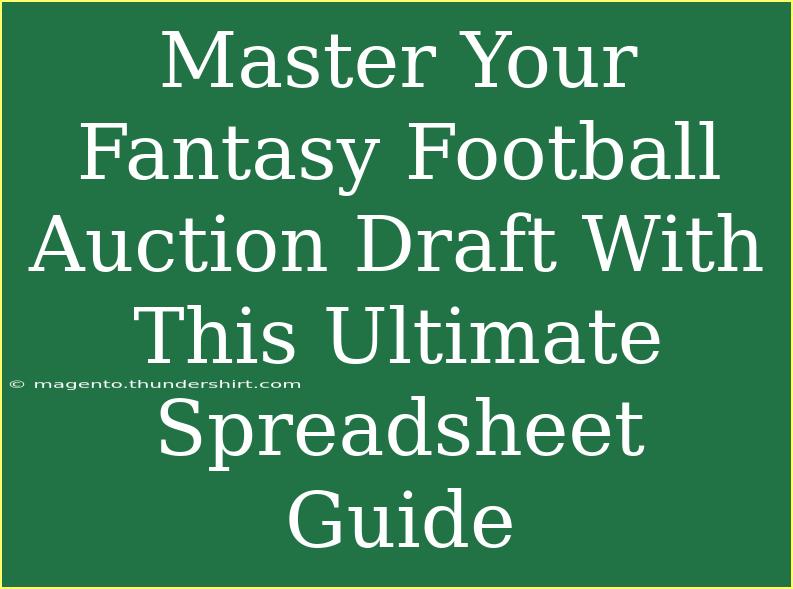 Master Your Fantasy Football Auction Draft With This Ultimate Spreadsheet Guide