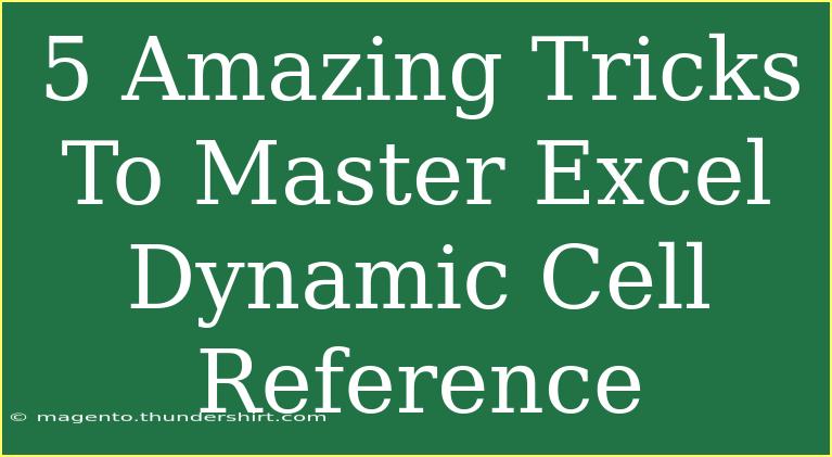 5 Amazing Tricks To Master Excel Dynamic Cell Reference