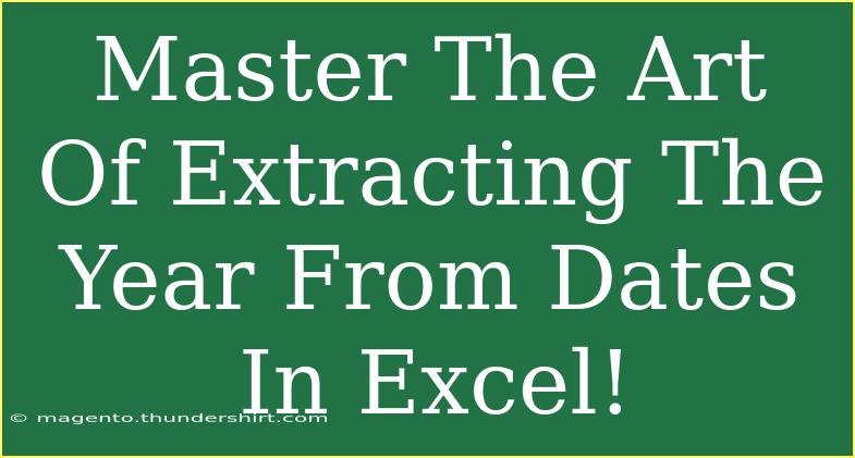 Master The Art Of Extracting The Year From Dates In Excel!