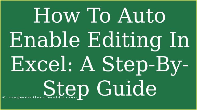 How To Auto Enable Editing In Excel: A Step-By-Step Guide