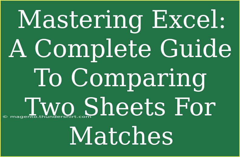 Mastering Excel: A Complete Guide To Comparing Two Sheets For Matches