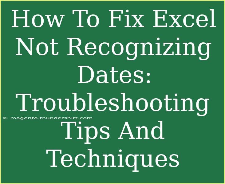 How To Fix Excel Not Recognizing Dates: Troubleshooting Tips And Techniques