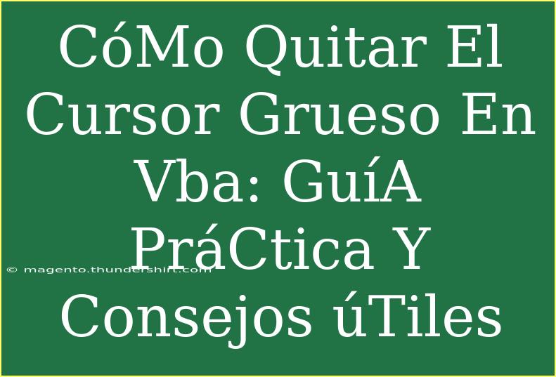 CóMo Quitar El Cursor Grueso En Vba: GuíA PráCtica Y Consejos ÚTiles