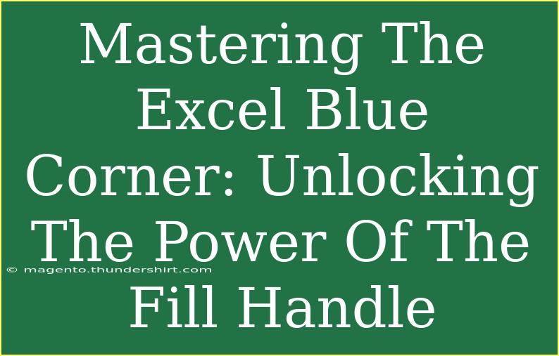 Mastering The Excel Blue Corner: Unlocking The Power Of The Fill Handle