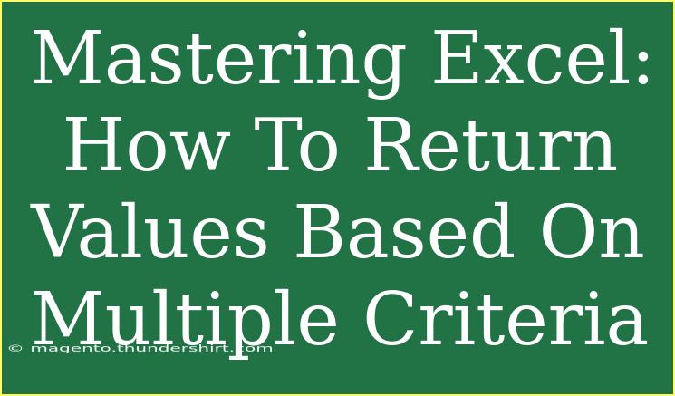 Mastering Excel: How To Return Values Based On Multiple Criteria