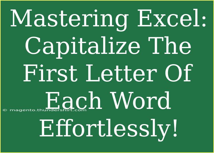 Mastering Excel: Capitalize The First Letter Of Each Word Effortlessly!