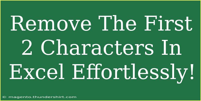 Remove The First 2 Characters In Excel Effortlessly!