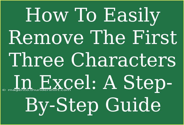 How To Easily Remove The First Three Characters In Excel: A Step-By-Step Guide