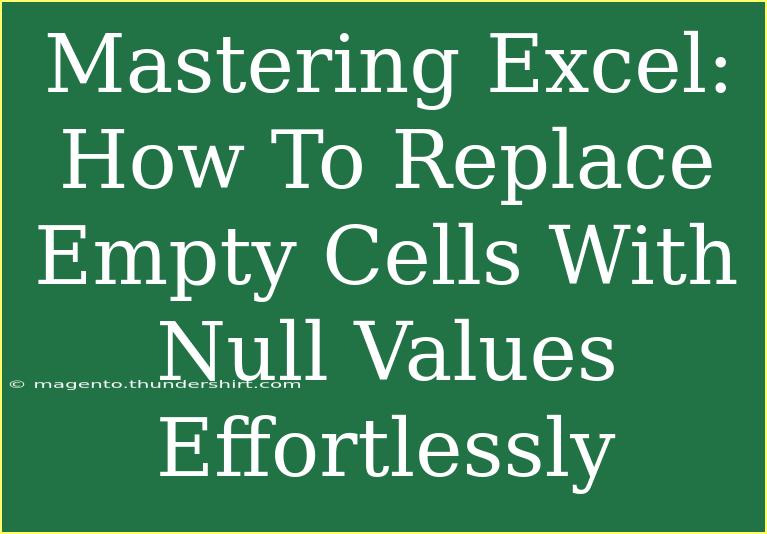 Mastering Excel: How To Replace Empty Cells With Null Values Effortlessly