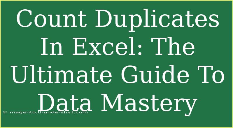 Count Duplicates In Excel: The Ultimate Guide To Data Mastery