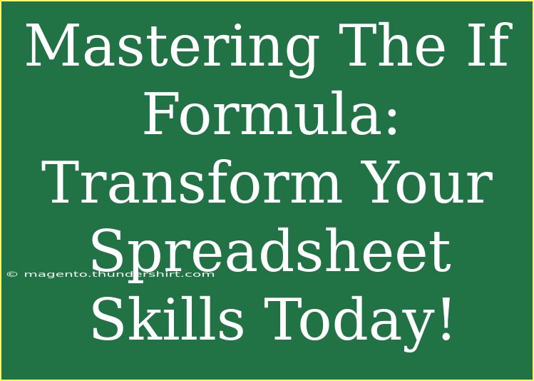 Mastering The If Formula: Transform Your Spreadsheet Skills Today!