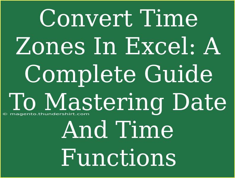 Convert Time Zones In Excel: A Complete Guide To Mastering Date And Time Functions