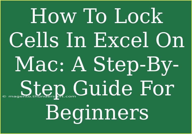 How To Lock Cells In Excel On Mac: A Step-By-Step Guide For Beginners