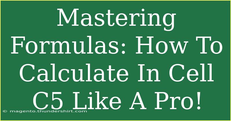 Mastering Formulas: How To Calculate In Cell C5 Like A Pro!