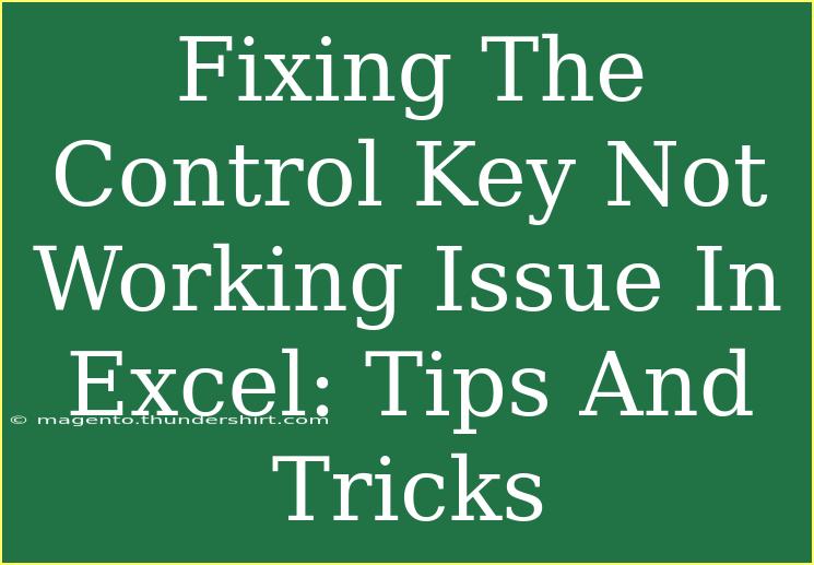 Fixing The Control Key Not Working Issue In Excel: Tips And Tricks