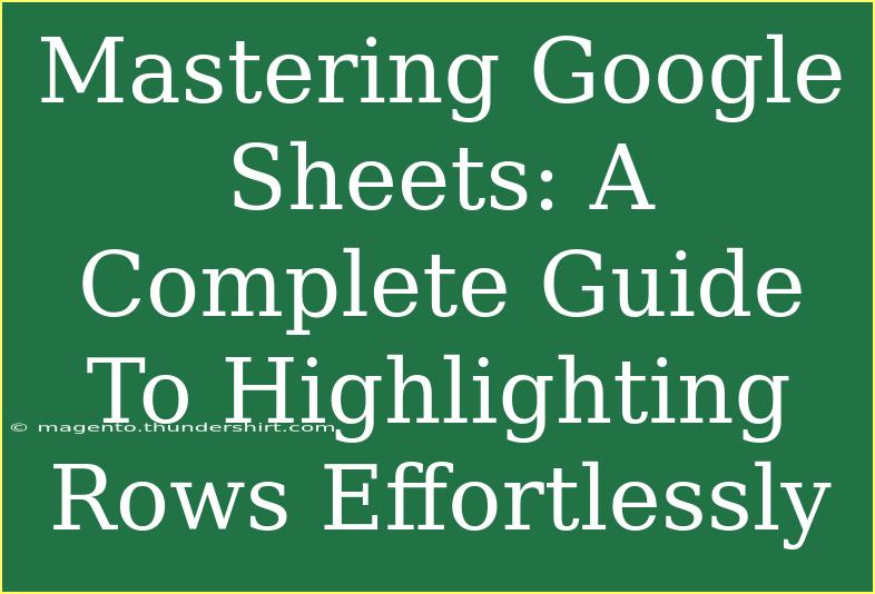 Mastering Google Sheets: A Complete Guide To Highlighting Rows Effortlessly