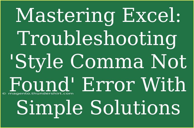 Mastering Excel: Troubleshooting 'Style Comma Not Found' Error With Simple Solutions