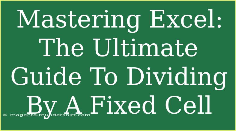 Mastering Excel: The Ultimate Guide To Dividing By A Fixed Cell