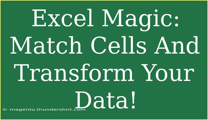 Excel Magic: Match Cells And Transform Your Data!