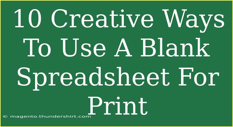 10 Creative Ways To Use A Blank Spreadsheet For Print